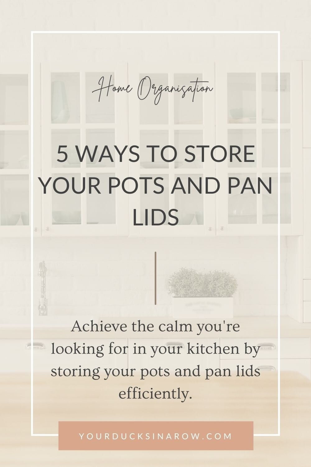 Ducks in a Row Home Organisation Decluttering - 5 Ways to Store Your Pots and Pan Lids
