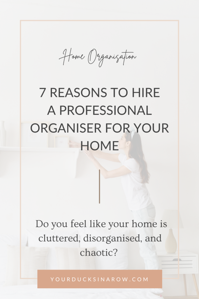 7 Reasons to Hire a Professional Organiser for Your Home - Ducks In A ...