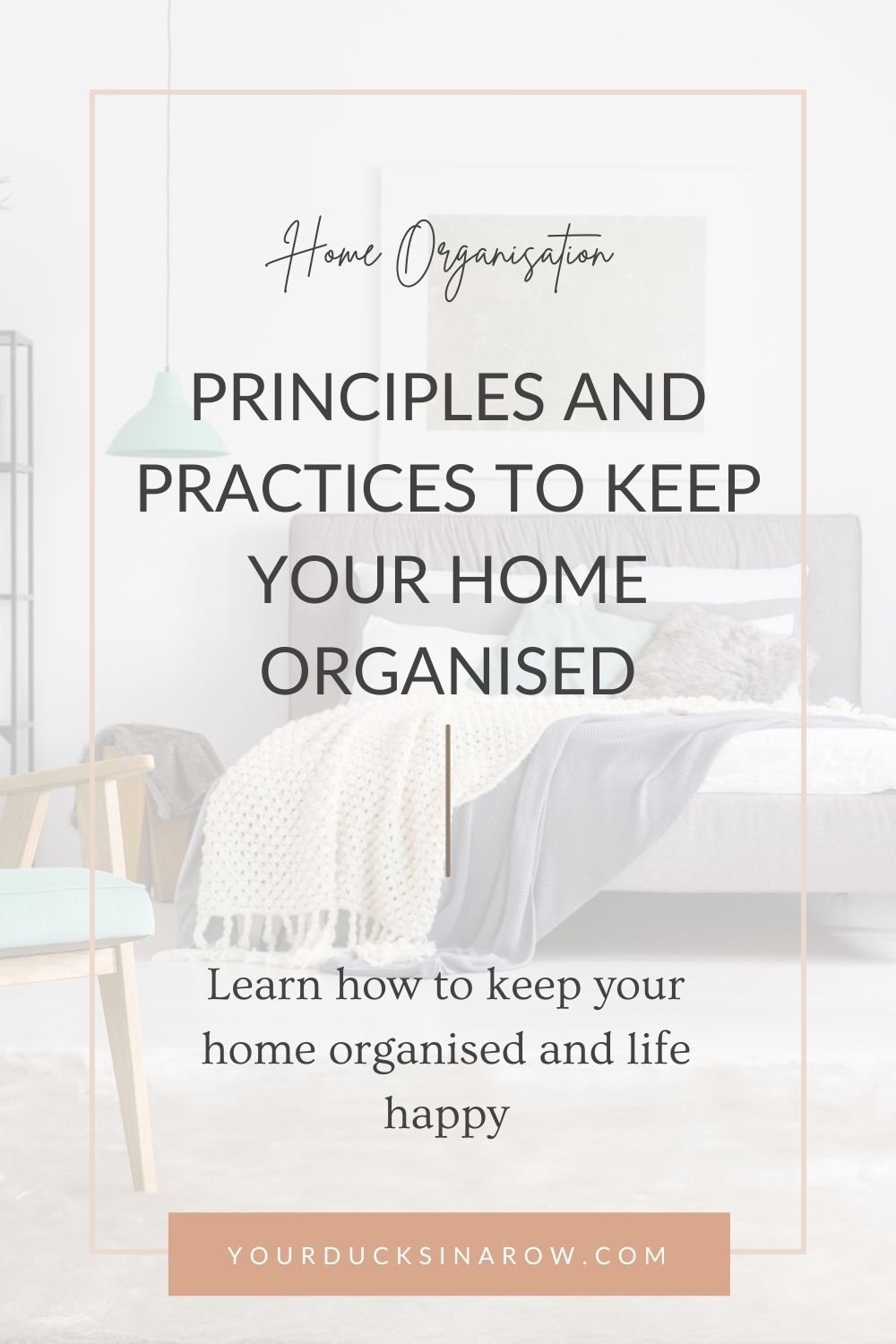 Principles and Practices to Keep Your Home Organised and Life Happy